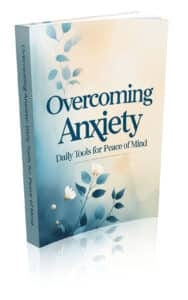 Overcoming Anxiety: Daily Tools for Peace of Mind
