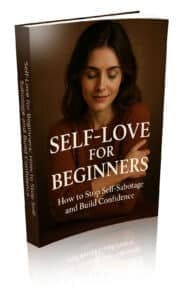 Self-Love for Beginners How to Stop Self-Sabotage and Build Confidence