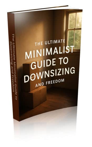 The Ultimate Minimalist Guide to Downsizing and Freedom
