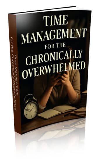 Time Management for the Chronically Overwhelmed